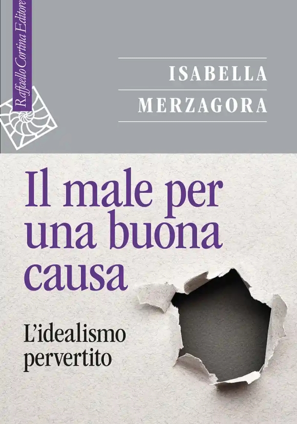 Male Per Una Buona Causa. L'idealismo Pervertito, Il