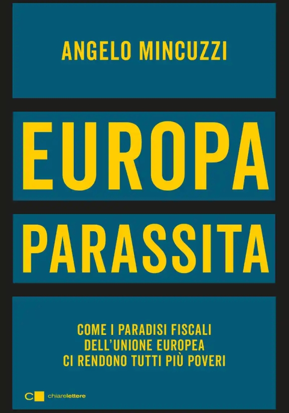 Europa Parassita. Come I Paradisi Fiscali Dell'unione Europea Ci Rendono Tutti Pi? Poveri