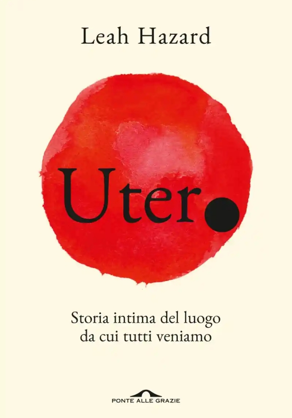 Utero. Storia Intima Del Luogo Da Cui Tutti Veniamo