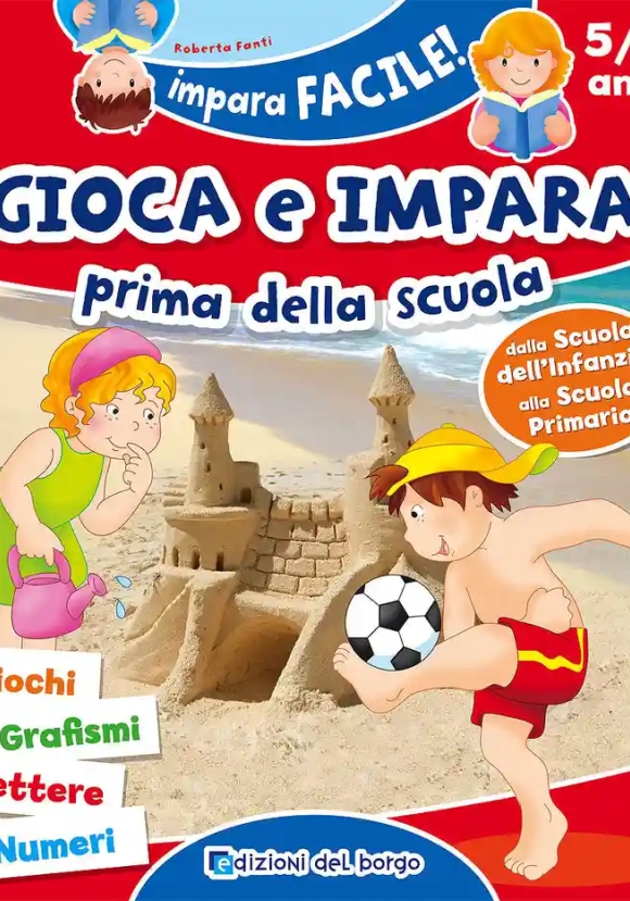 Gioca E Impara Prima Della Scuola. Giochi, Grafismi, Lettere, Numeri. Ediz. A Colori