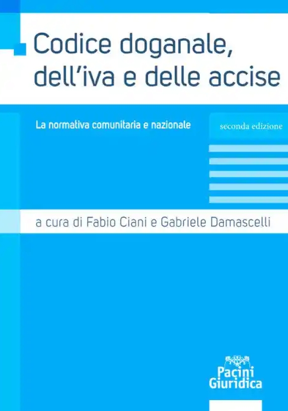 Codice Doganale Iva E Delle Accise 2ed.