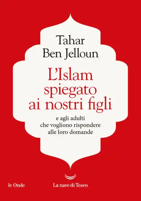 Islam Spiegato Ai Nostri Figli. E Agli Adulti Che Vogliono Rispondere Alle Loro Domande (l')