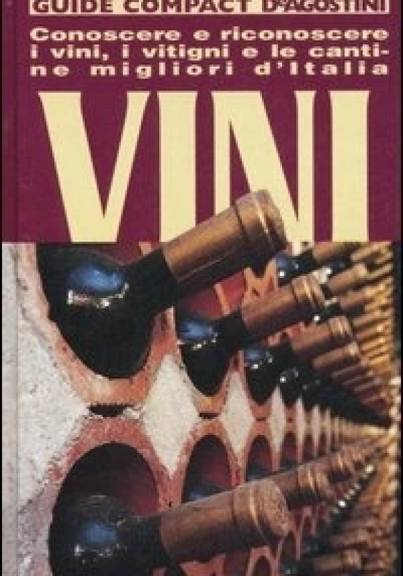 Vini. Conoscere, Riconoscere I Vini, I Vitigni E Le Cantine Migliori D'italia