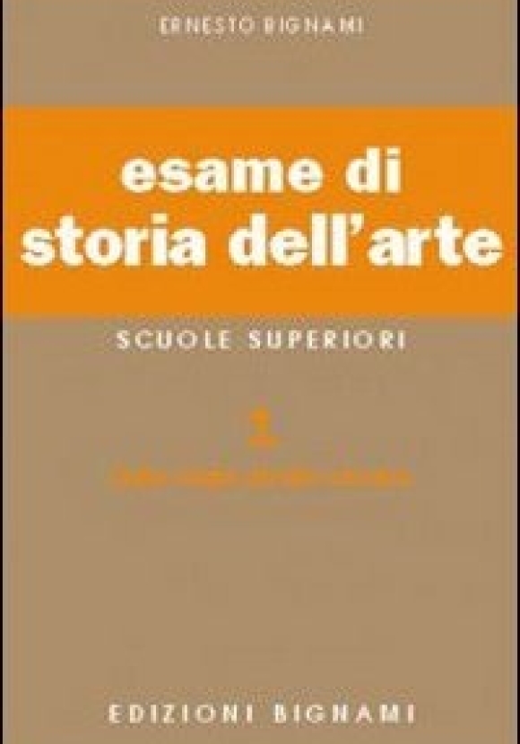 Esame Di Storia Dell'arte. Per Il Liceo Classico E Artistico. Vol. 1: Dalle Origini All'arte Romana