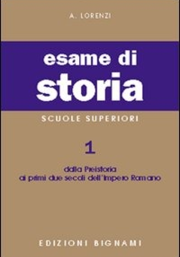 Esame Di Storia. Per Le Scuole Superiori. Vol. 1: Dalla Preistoria Ai Primi Due Secoli Dell'impero R