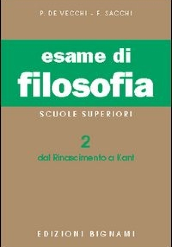 Esame Di Filosofia. Per Le Scuole Superiori. Vol. 2: Dal Rinascimento A Kant