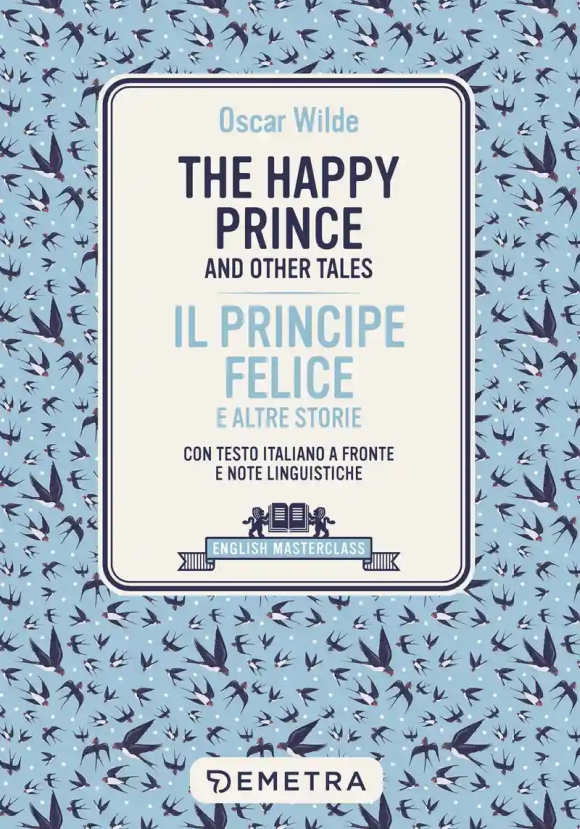 Happy Prince And Other Tales-il Principe Felice E Altre Storie. Testo Italiano A Fronte (the)