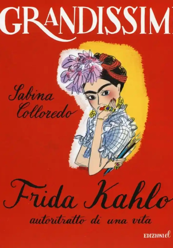 Frida Kahlo, Autoritratto Di Una Vita. Ediz. Illustrata