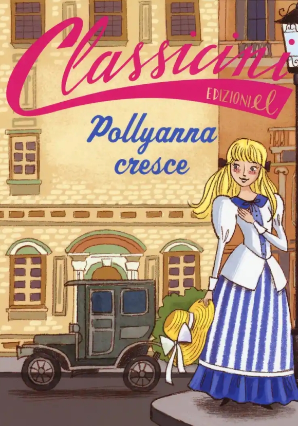 Pollyanna Cresce Da Eleanor Hodgam Porter. Classicini. Ediz. A Colori