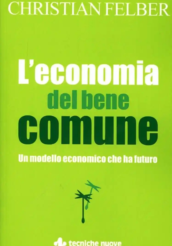 Economia Del Bene Comune. Un Modello Economico Che Ha Futuro, L'