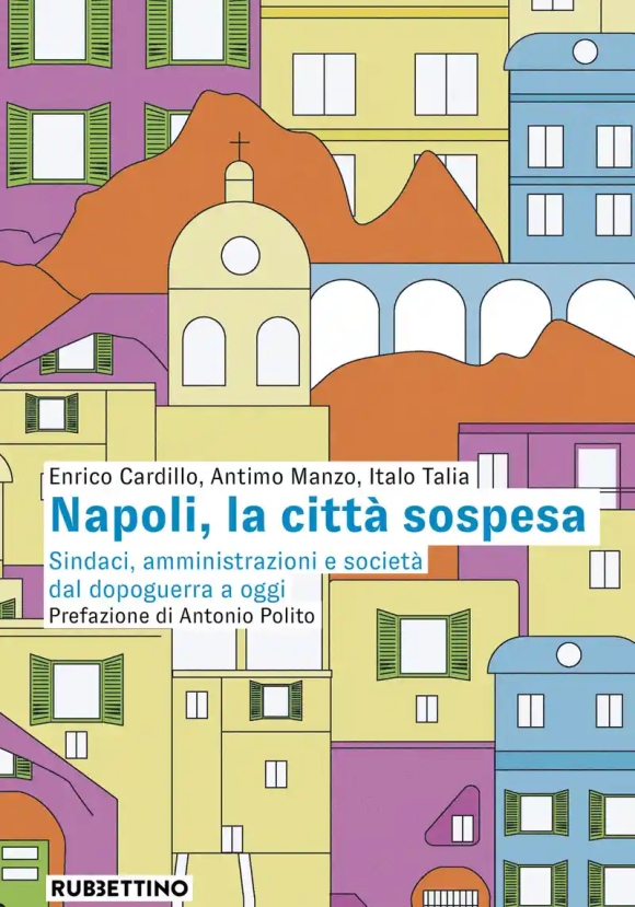 Napoli, La Citt? Sospesa. Sindaci, Amministrazioni E Societ? Dal Dopoguerra A Oggi