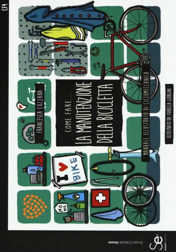 Come Fare... La Manutenzione Della Bicicletta. Manuale Illustrato Di Ciclomeccanica. Ediz. A Colori