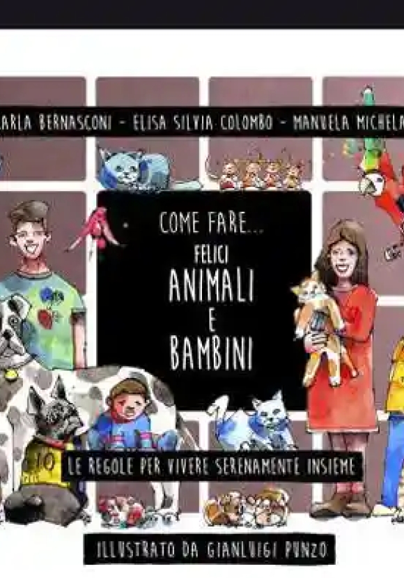 Come Fare... Felici Animali E Bambini. Le Regole Per Vivere Serenamente Insieme. Ediz. Illustrata