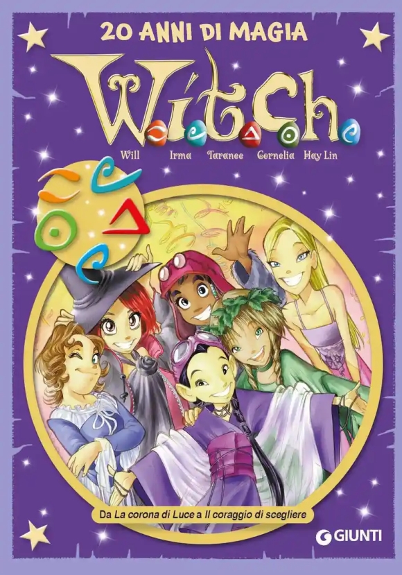 W.i.t.c.h. 20 Anni Di Magia. Vol. 3: Da La Corona Di Luce A Il Coraggio Di Scegliere