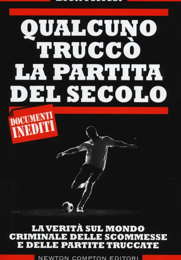 Qualcuno Trucc? La Partita Del Secolo. La Verit? Sul Mondo Criminale Delle Scommesse E Delle Partite