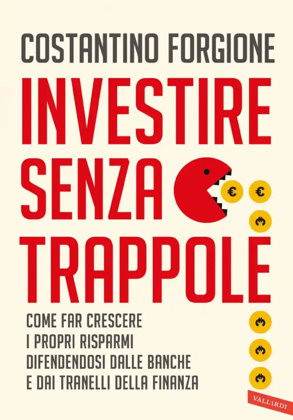 Investire Senza Trappole. Come Far Crescere I Propri Risparmi Difendendosi Dalle Banche E Dai Tranelli Della Finanza