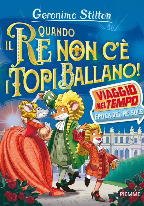 Quando Il Re Non C'? I Topi Ballano! Viaggio Nel Tempo: Epoca Del Re Sole