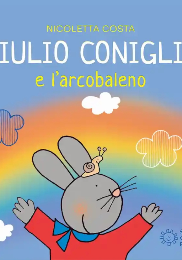 Giulio Coniglio E L'arcobaleno. Ediz. Illustrata