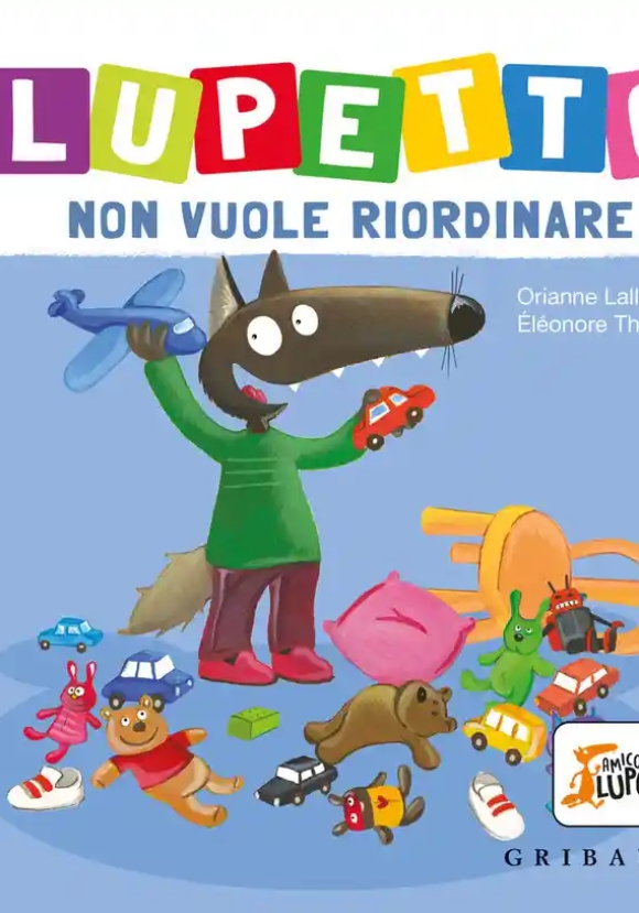 Lupetto Non Vuole Riordinare. Amico Lupo. Ediz. A Colori