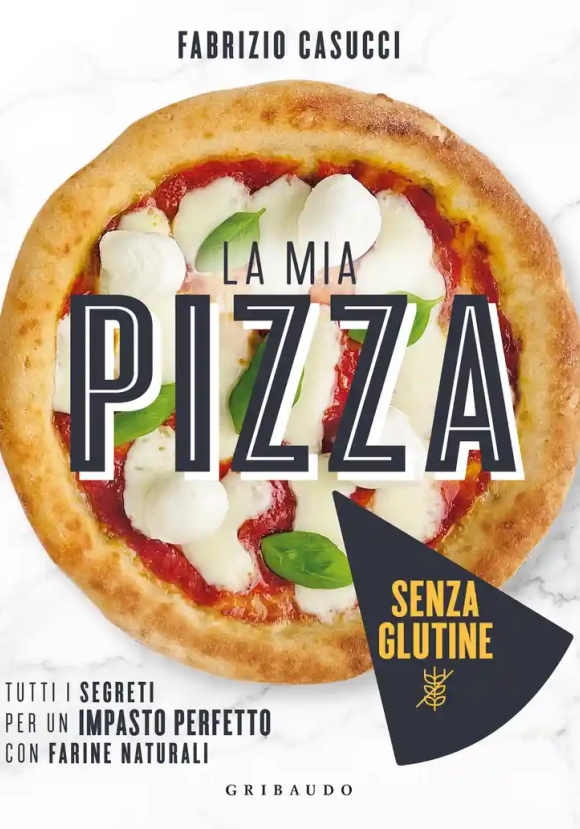 Mia Pizza Senza Glutine. Tutti I Segreti Per Un Impasto Perfetto Con Farine Naturali (la)