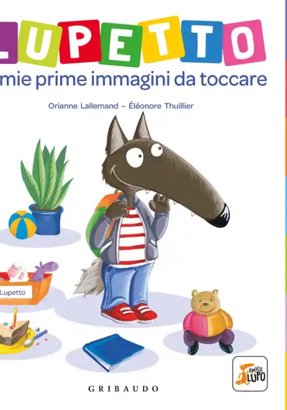 Lupetto. Le Mie Prime Immagini Da Toccare. Amico Lupo. Ediz. A Colori