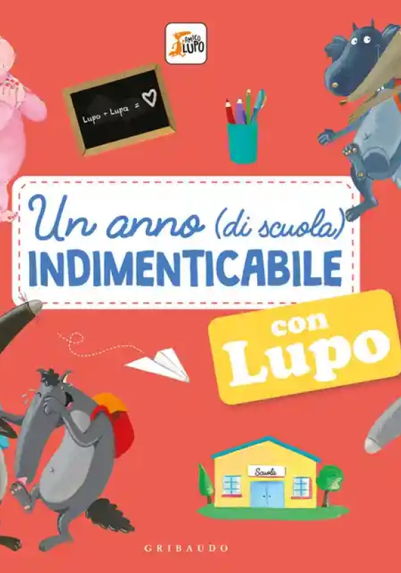 Anno (di Scuola) Indimenticabile Con Lupo. Amico Lupo. Ediz. A Colori (un)