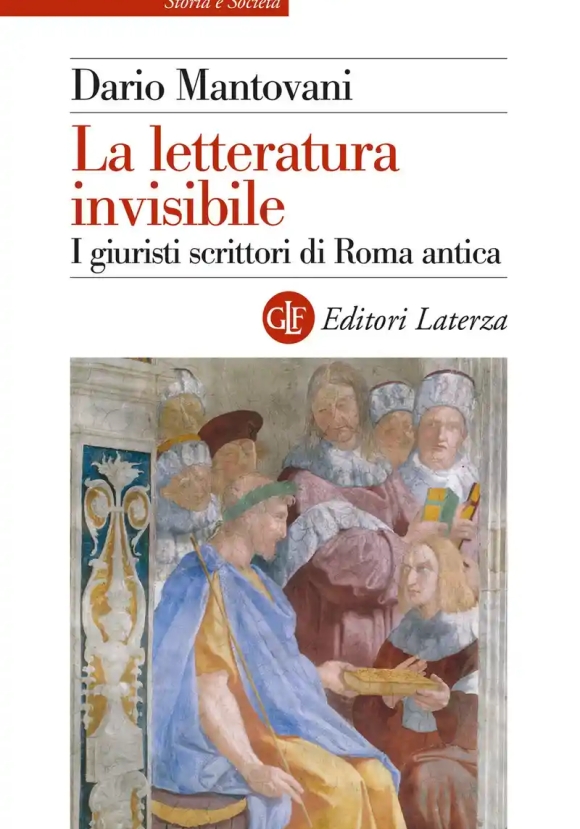 Letteratura Invisibile. I Giuristi Scrittori Di Roma Antica (la)