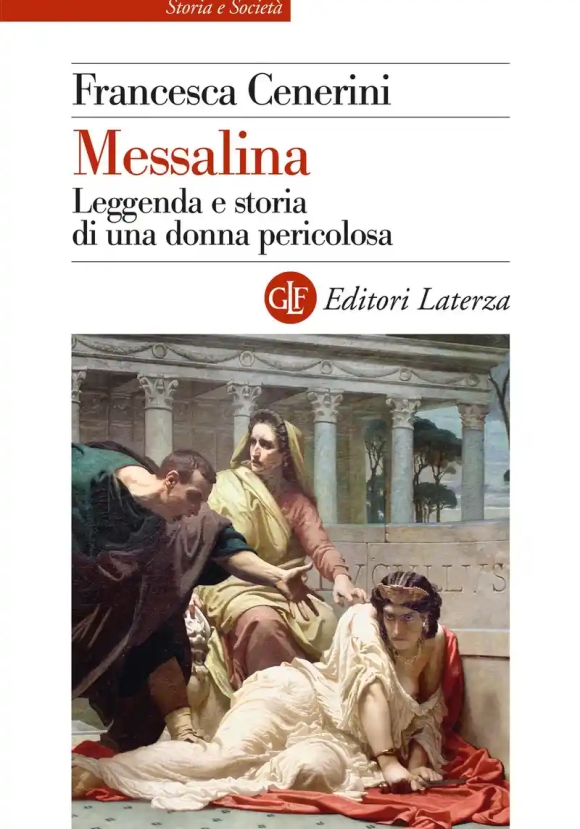 Messalina. Leggenda E Storia Di Una Donna Pericolosa