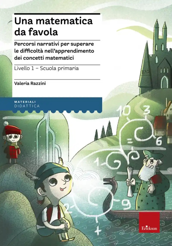 Matematica Da Favola. Percorsi Narrativi Per Superare Le Difficolt? Nell'apprendimento Dei Concetti 