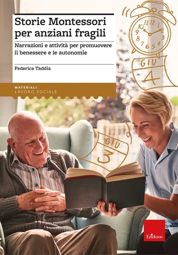 Metodo Montessori E Gli Anziani Fragili. Principi E Metodi Per Migliorare Il Benessere E Le Autonomi