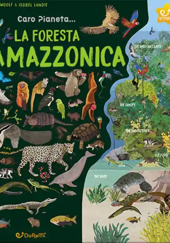 Foresta Amazzonica. Caro Pianeta.... Ediz. Illustrata (la)