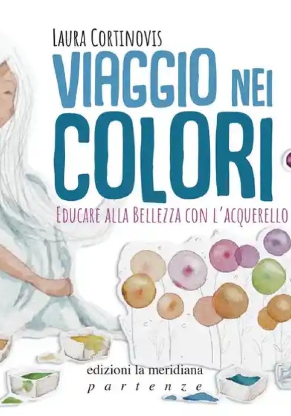 Viaggio Nei Colori. Educare Alla Bellezza Con L'acquerello. Con Prodotti Vari