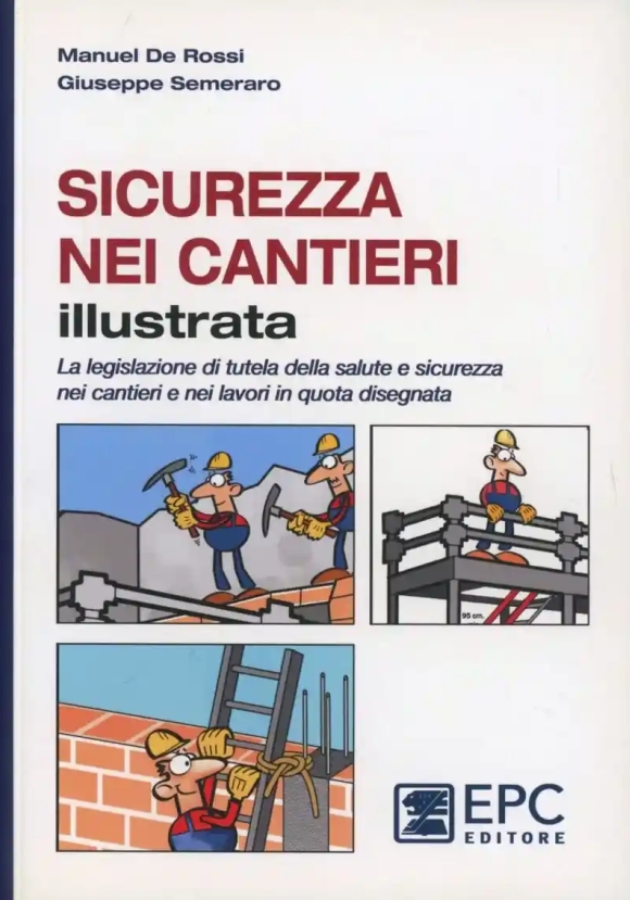 Sicurezza Nei Cantieri Illustrata. La Legislazione Di Tutela Della Salut