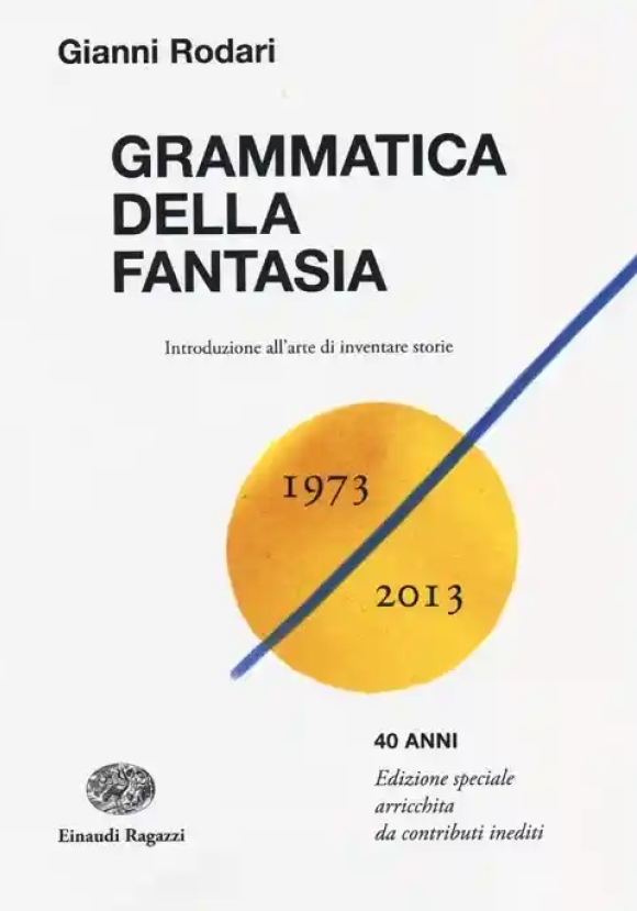 Grammatica Della Fantasia. Introduzione All'arte Di Inventare Storie