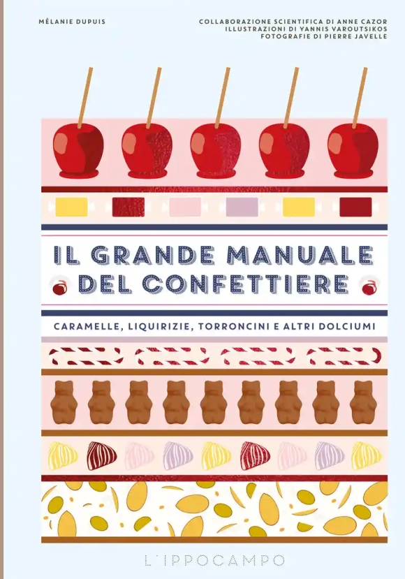 Grande Manuale Del Confettiere. Caramelle, Liquirizie, Torroncini E Altri Dolciumi. Ediz. Illustrata