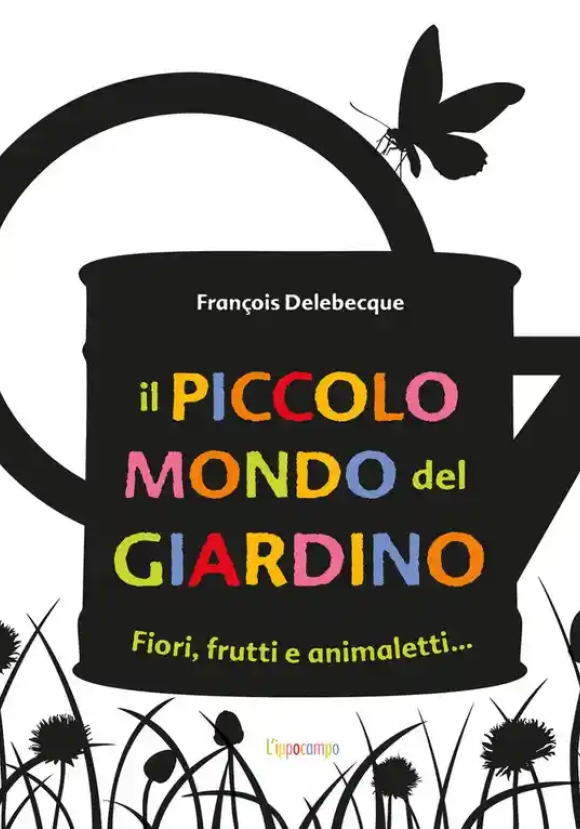 Piccolo Mondo Del Giardino. Ediz. Illustrata