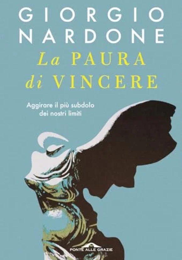 Paura Di Vincere. Aggirare Il Pi? Subdolo Dei Nostri Limiti (la)