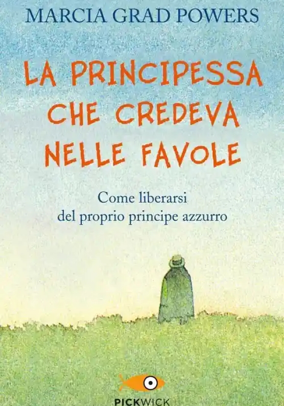 Principessa Che Credeva Nelle Favole. Come Liberarsi Del Proprio Principe Azzurro (la)