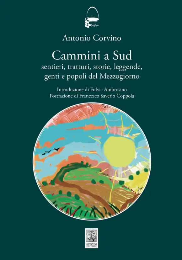 Cammini A Sud. Sentieri, Tratturi, Storie, Leggende, Genti E Popoli Del Mezzogiorno