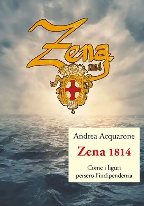 Zena 1814. Come I Liguri Persero L'indipendenza