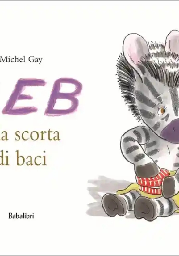 Zeb E La Scorta Di Baci. Ediz. Illustrata