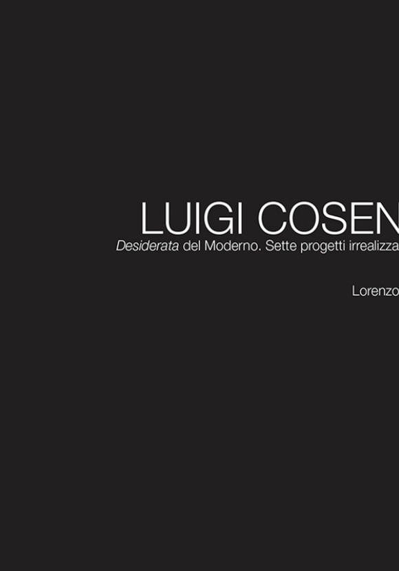 Luigi Cosenza. Desiderata Del Moderno. Sette Progetti Irrealizzati A Napoli