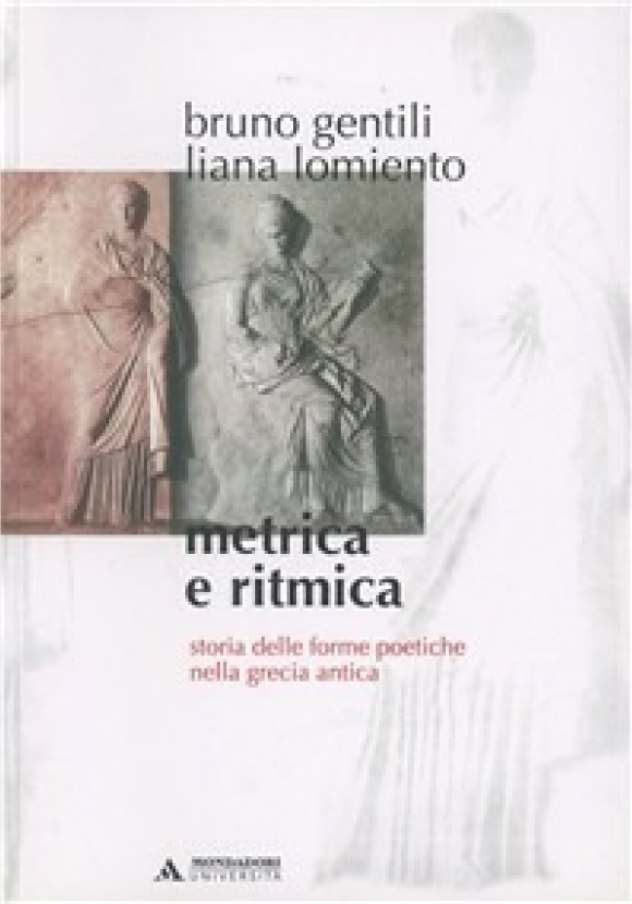 Metrica E Ritmica. Storia Delle Forme Poetiche Nella Grecia Antica