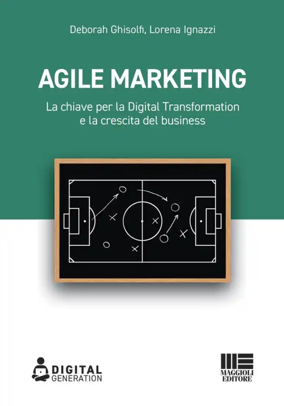 Agile Marketing. La Chiave Per La Digital Transformation E La Crescita Del Business