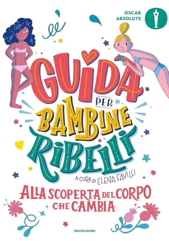 Guida Per Bambine Ribelli. Alla Scoperta Del Corpo Che Cambia