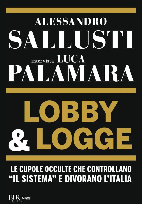 Lobby & Logge. Le Cupole Occulte Che Controllano ?il Sistema? E Divorano L'italia