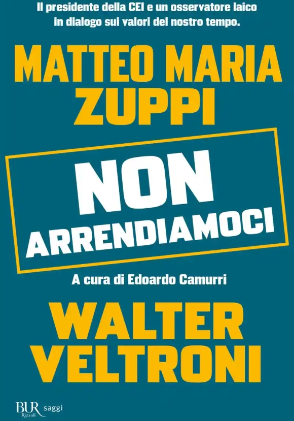 Non Arrendiamoci. Il Presidente Della Cei E Un Osservatore Laico In Dialogo Sui Valori Del Nostro Tempo