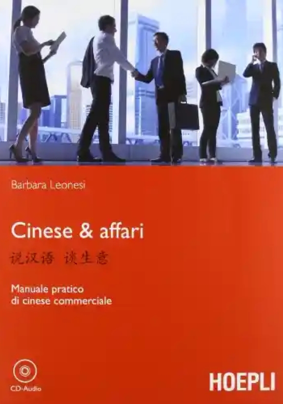 Cinese & Affari. Manuale Pratico Di Cinese Commerciale