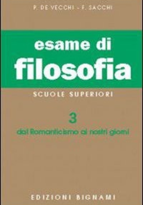 Esame Di Filosofia. Per Le Scuole Superiori. Vol. 3: Dal Romanticismo Ai Nostri Giorni