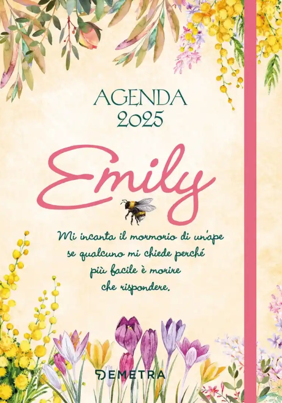 Agenda Emily 2025. Mi Incanta Il Mormorio Di Un'ape Se Qualcuno Mi Chiede Perch? Pi? Facile Morire Che Rispondere